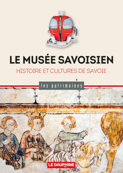 Le Musée Savoisien. Histoire et cultures de Savoie