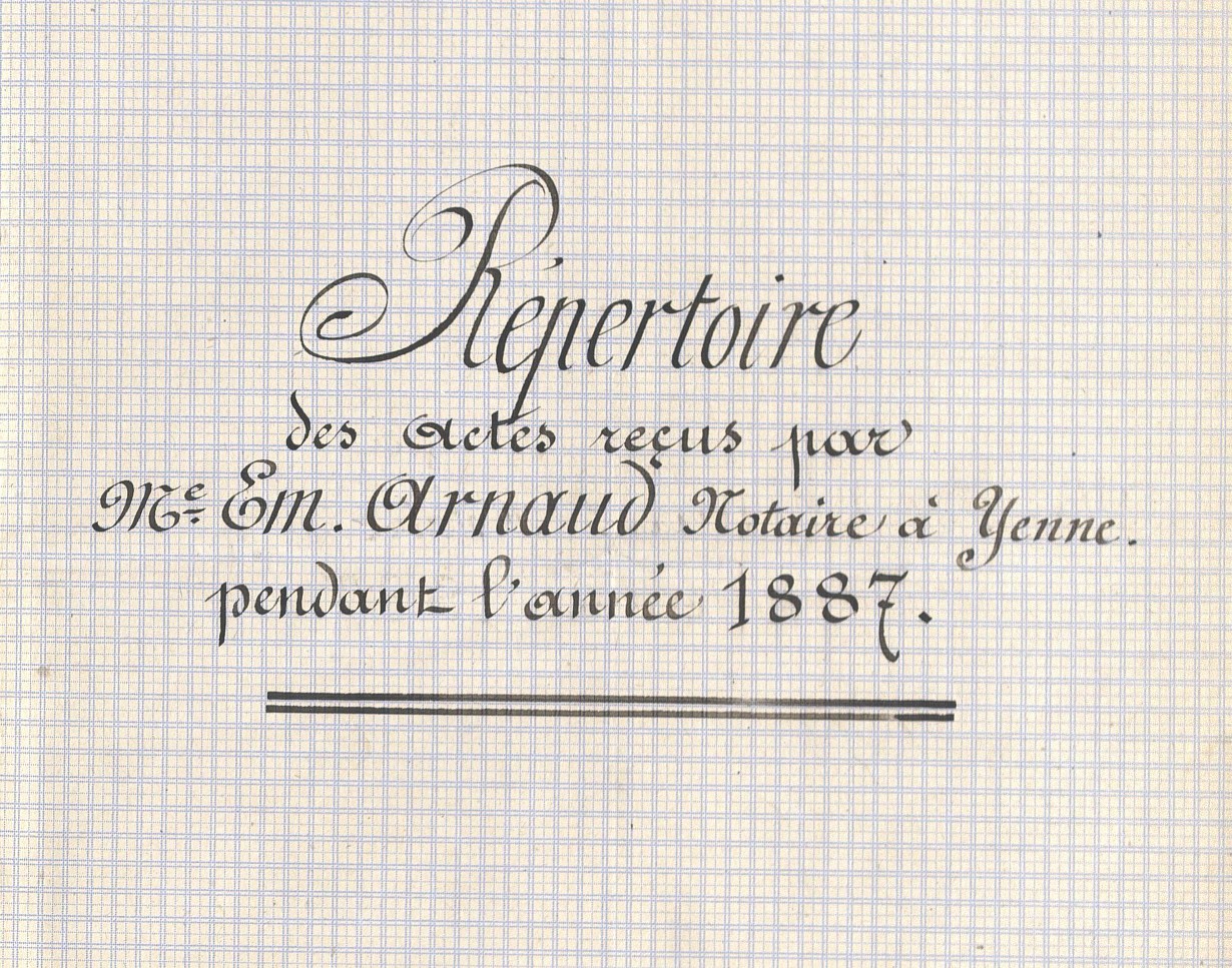 Répertoire chronologique des actes reçus par Maître Émile Arnaud notaire à Yenne pendant l’année 1887
